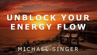 Michael Singer - Learning to Unblock Your Energy Flow
