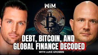 The Secrets of Global Finance Explained with Luke Gromen WIM445