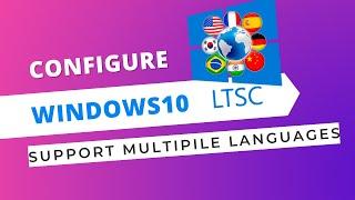 Configure Windows 10 LTSC Englishto Support Multiple Languages