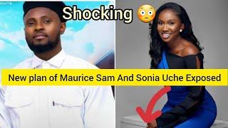 shocking  Maurice Sam and Sonia Uche new plan exposed... Hidden truth unveiled