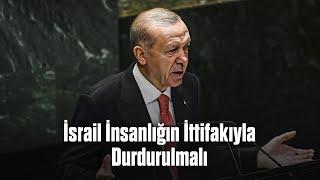 İsrail İnsanlığın İttifakıyla Durdurulmalı