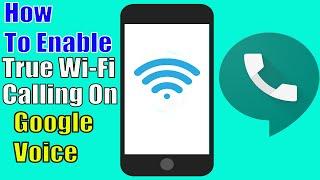 How To Enable True Wi-Fi Calling On Google Voice  Google Voice Wi-Fi Calling