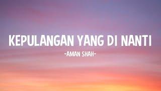 AMAN SHAH - KEPULANGAN YANG DI NANTI LYRICS