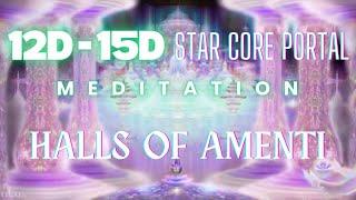 12D - 15D Star Core PORTAL to HALLS OF AMENTI. Awaken your Holy Grail  MEDITATION
