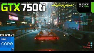 Cyberpunk 2077 GTX 750ti + i7 4790  1080p