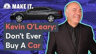 Kevin OLeary Dont Ever Buy A Car