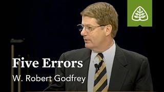 W. Robert Godfrey Five Errors