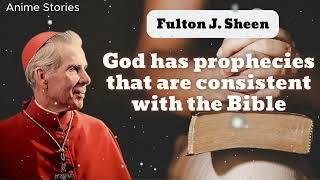 God has prophecies that are consistent with the Bible  Bishop Fulton J. Sheen