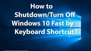 How to Shutdown or Turn off Windows 10 by Using Keyboard Shortcut?