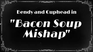 Bendy and Cuphead in Bacon Soup Mishap-Bendy X Cuphead AU SkitShort like BendyNew Outro #gacha