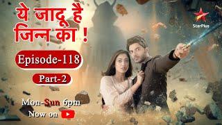 Yehh Jadu Hai Jinn Ka - Season 1  Episode 118 - Part 2