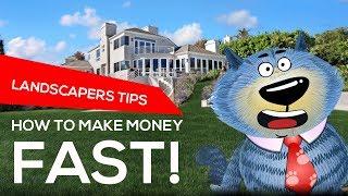 How to Make Money FAST - Tips for Landscapers