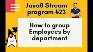 Java8 Streams Interview Question-23-How to group Employees by department using stream-by Naren