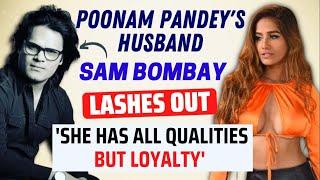 Poonam Pandeys Husband Sam Bombay Interview She has all qualities but loyalty