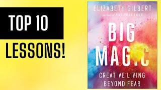 Top 10 Lessons Big Magic by Elizabeth Gilbert Summary