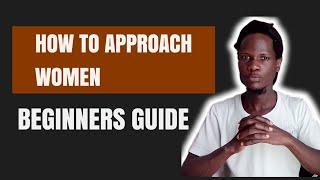 How To Approach Women  For Beginners