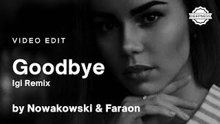 Nowakowski & Faraon - Goodbye Igi Remix  Video Edit