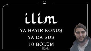 İLİM- Ya Hayır Konuş Ya Da Sus-10