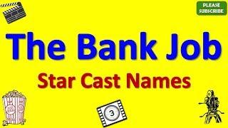 The Bank Job Star Cast Actor Actress and Director Name