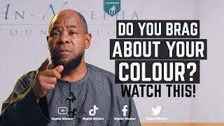 Do you brag about your Colour? Watch this - Abu Usamah