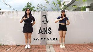 ANS 에이엔에스 SAY MY NAME  Dance Cover By WXY*