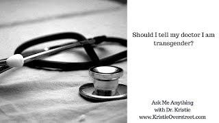 Should I tell my doctor I am transgender?