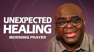 Unexpected Healing  Morning Prayer