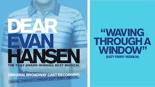 “Waving Through A Window” Katy Perry Version  DEAR EVAN HANSEN