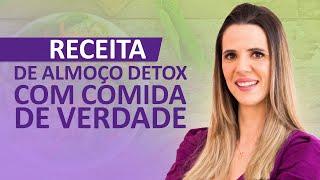 RECEITA DE ALMOÇO DETOX COM COMIDA DE VERDADE