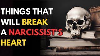 Things that will break a narcissists heart and drive him crazy