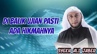 HIKMAH ADALAH RAHASIA ALLAH SWT DI BALIK UJIAN KEPADA HAMBANYA SYEKH ALI JABER