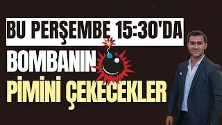 BU PERŞEMBE SAAT 1530DA BOMBANIN PİMİNİ ÇEKECEKLER BORSADA KARTLAR YENİDEN DAĞITILACAK