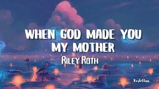 Riley Roth - When God Made You My Mother Lyrics