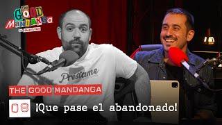 THE GOOD MANDANGA Ep. 08 ¡Que pase el abandonado