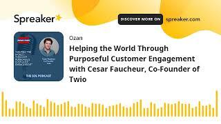 Helping the World Through Purposeful Customer Engagement with Cesar Faucheur Co-Founder of Twio