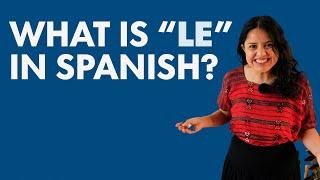 LE in Spanish Why when and how to use it