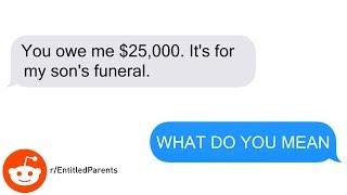 You will pay for my sons funeral  rEntitledParents #1