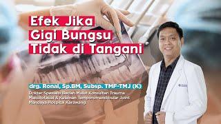 Efek Impaksi Gigi Bungsu Jika Tidak Ditangani  dr. Ronal Sp.BM Subsp. TMF-TMJ K