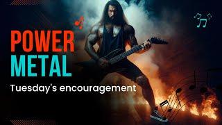 POWER METAL  ROCK METAL SONG Tuesdays encouragement