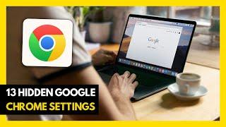 13 Hidden Google Chrome Settings