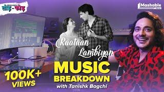 Raataan Lambiyan Music Breakdown with Tanishk Bagchi  JubinAsees Kaur  Mashable Todd-Fodd  EP01