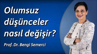 Olumsuz düşüncelerinizi nasıl olumluya çevirirsiniz?