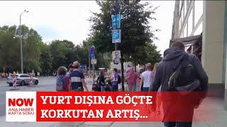 Yurt dışına göçte korkutan artış... 20 Temmuz NOW Ana Haber Hafta Sonu