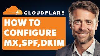 How to Configure MX Spf Dkim for Cloudflare Domain Full 2024 Guide