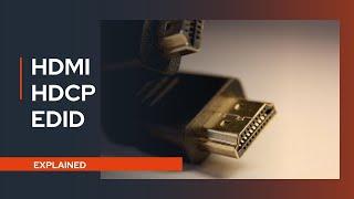 HDMI HDCP and EDID Explained