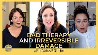 Bad Therapy and Irreversible Damage with Abigail Shrier  Episode 168