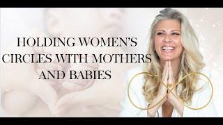 How to create Mother and Baby Circles And Practices In Womens Circles With Ease 10 MINS