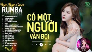 THƯƠNG LY BIỆT CÓ MỘT NGƯỜI VẪN ĐỢI - ALBUM RUMBA XUẤT SẮC NHẤT 2024 - NGÂN NGÂN COVER CỰC HÓT