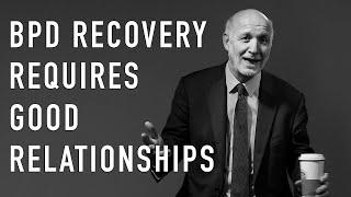 BPD Recovery Requires Good Relationships  PETER FONAGY