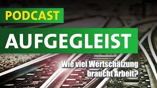 Aufgegleist – Der GDL-Podcast Wie viel Wertschätzung braucht Arbeit?